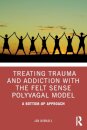 Treating Trauma and Addiction with the Felt Sense Polyvagal Model