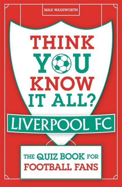 Think You Know It All? Liverpool FC