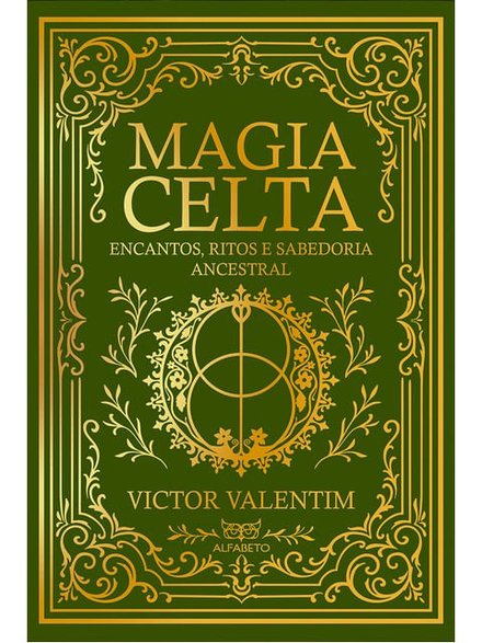 Magia Celta: Encantos, Ritos E Sabedoria Ancestral