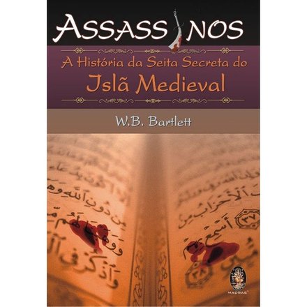 Assassinos: A História Da Seita Secreta Do Islã Medieval
