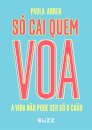 Só Cai Quem Voa: A Vida Não Pode Ser Só O Chão