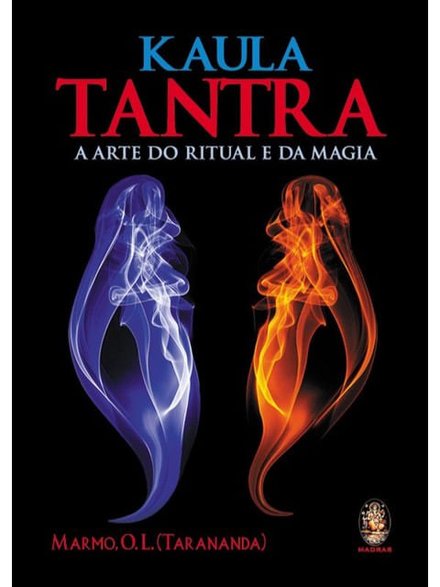 Kaula Tantra: A Arte Do Ritual E Da Magia