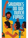 Saudades Do Que Nunca Fomos: Brasileiros E O Futebol