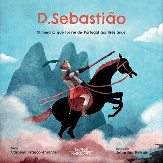 D. Sebastião - O Menino Que Foi Rei De Portugal Aos 3 Anos