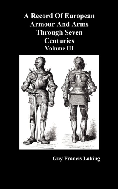 A Record of European Armour and Arms Through Seven Centuries
