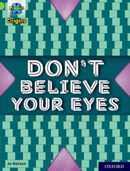 Project X Origins: Lime+ Book Band, Oxford Level 12: Don't Believe Your Eyes