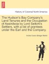 The Hudson's Bay Company's Land Tenures and the Occupation of Assiniboia by Lord Selkirk's Settlers, with a List of Grantees Under the Earl and the Company.