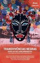 Transvivências Negras Entre Afetos E Aquilombamentos