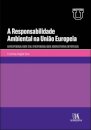 A Responsabilidade Ambiental Na União Europeia - Da Responsabilidade Civil à Responsabilidade Administrativa em Portugal