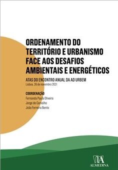 Atas do Encontro Anual da Ad Urbem de 2021 - Ordenamento do Território e Urbanismo face aos Desafios Ambientais e Energéticos