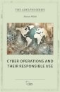 Cyber Operations and Their Responsible Use