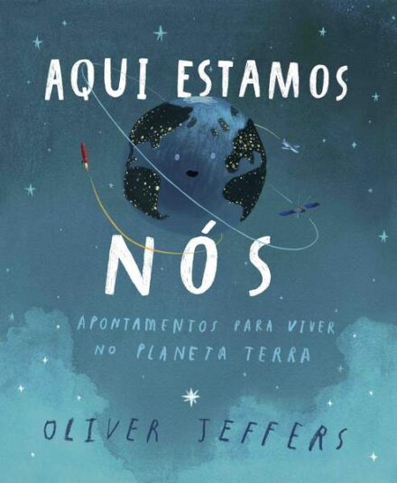 Aqui Estamos Nós - Apontamentos para viver no Planeta Terra