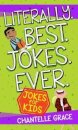Literally. Best. Jokes. Ever: Jokes for Kids
