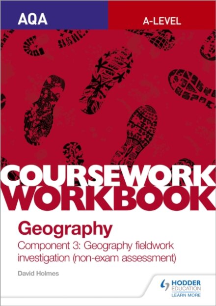AQA A-level Geography Coursework Workbook: Component 3: Geography fieldwork investigation (non-exam assessment)